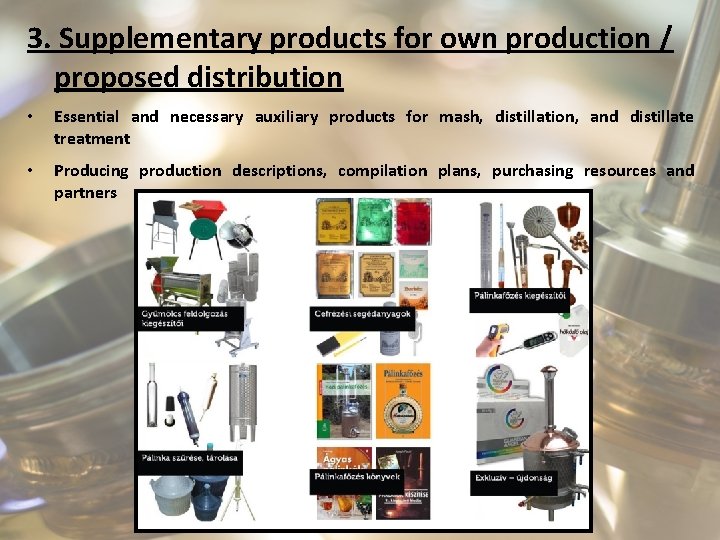 3. Supplementary products for own production / proposed distribution • Essential and necessary auxiliary