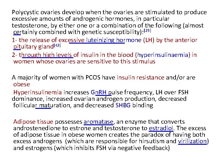 Polycystic ovaries develop when the ovaries are stimulated to produce excessive amounts of androgenic