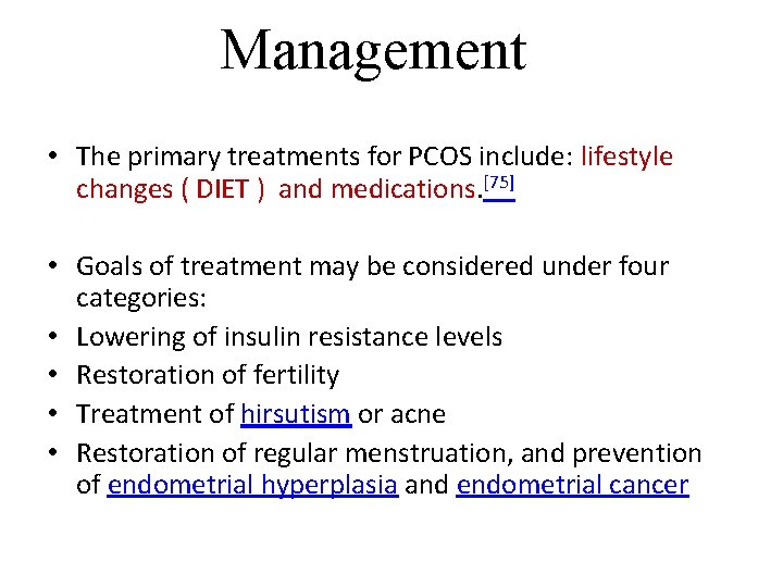 Management • The primary treatments for PCOS include: lifestyle changes ( DIET ) and