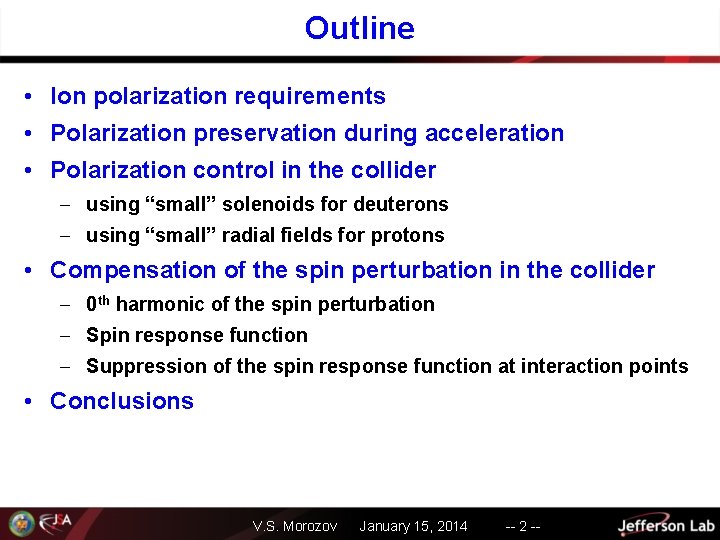 Outline • Ion polarization requirements • Polarization preservation during acceleration • Polarization control in