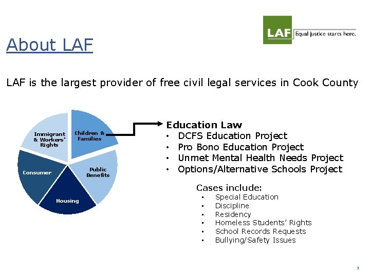 About LAF is the largest provider of free civil legal services in Cook County About LAF is the largest provider of free civil legal services in Cook County