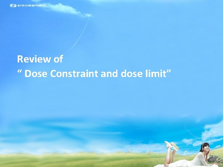 Review of “ Dose Constraint and dose limit” 2010 방사선안전 심포지움 