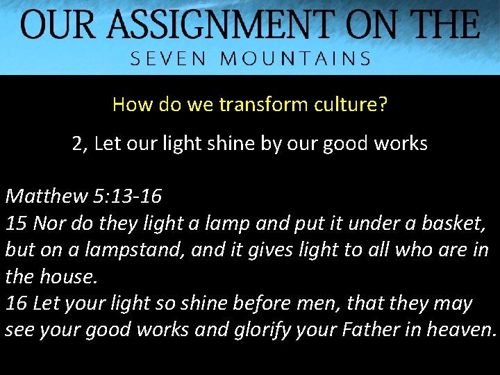 How do we transform culture? 2, Let our light shine by our good works