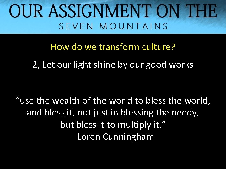 How do we transform culture? 2, Let our light shine by our good works