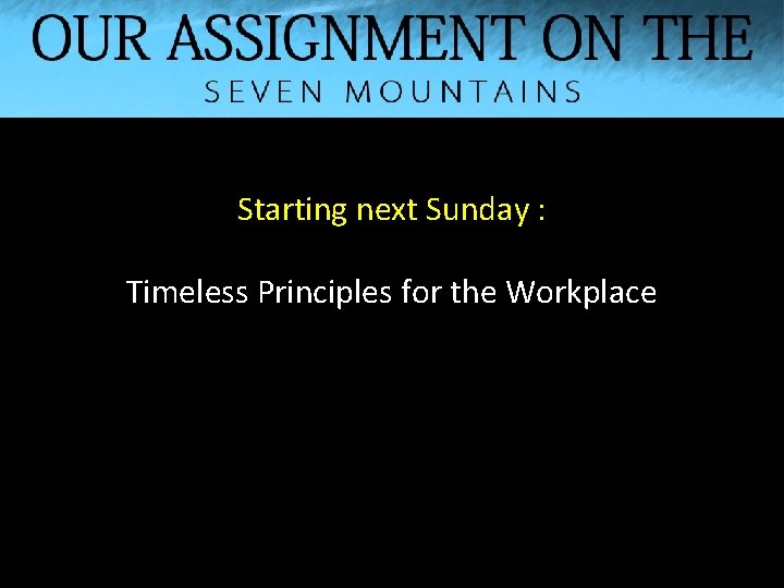 Starting next Sunday : Timeless Principles for the Workplace 