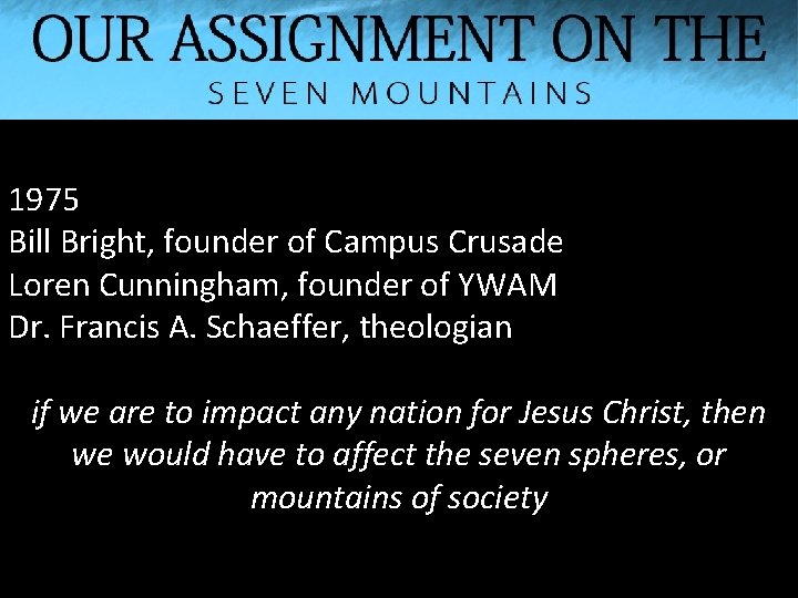 1975 Bill Bright, founder of Campus Crusade Loren Cunningham, founder of YWAM Dr. Francis