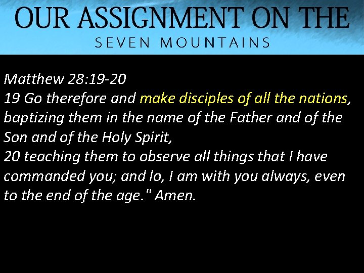 Matthew 28: 19 -20 19 Go therefore and make disciples of all the nations,