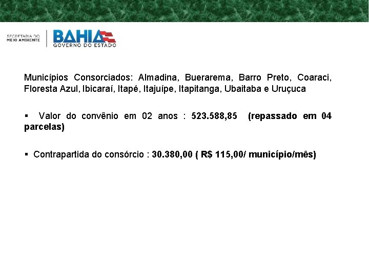 Municípios Consorciados: Almadina, Buerarema, Barro Preto, Coaraci, Floresta Azul, Ibicaraí, Itapé, Itajuípe, Itapitanga, Ubaitaba