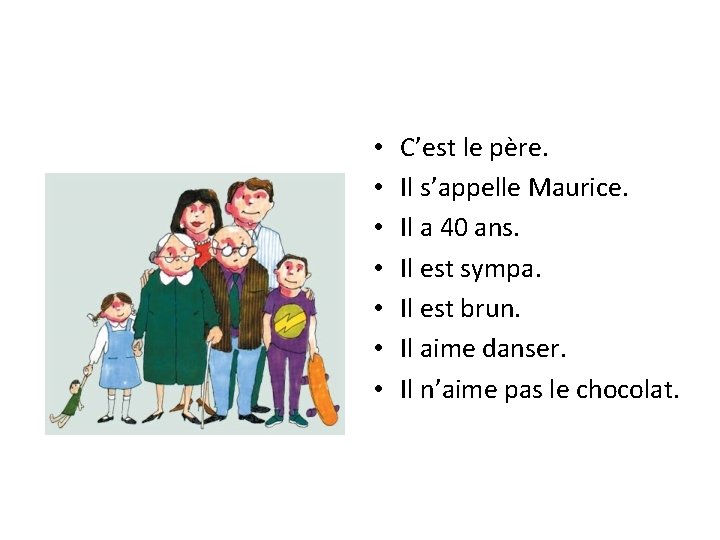 • • C’est le père. Il s’appelle Maurice. Il a 40 ans. Il • • C’est le père. Il s’appelle Maurice. Il a 40 ans. Il