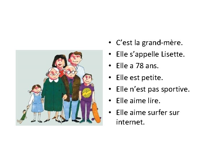 • • C’est la grand-mère. Elle s’appelle Lisette. Elle a 78 ans. Elle • • C’est la grand-mère. Elle s’appelle Lisette. Elle a 78 ans. Elle