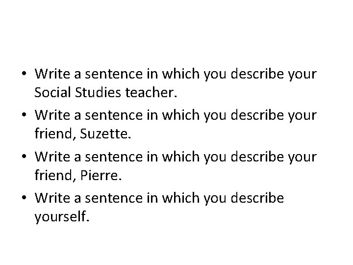 • Write a sentence in which you describe your Social Studies teacher. • • Write a sentence in which you describe your Social Studies teacher. •