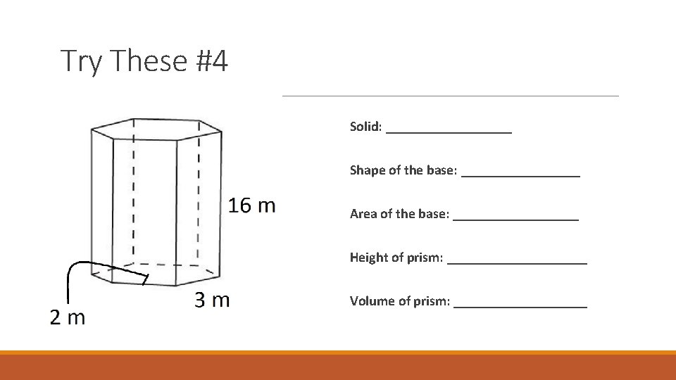 Try These #4 Solid: _________ Shape of the base: _________ Area of the base: