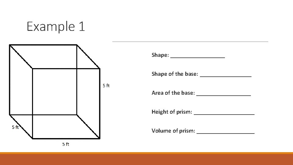 Example 1 Shape: _________ Shape of the base: _________ Area of the base: _________