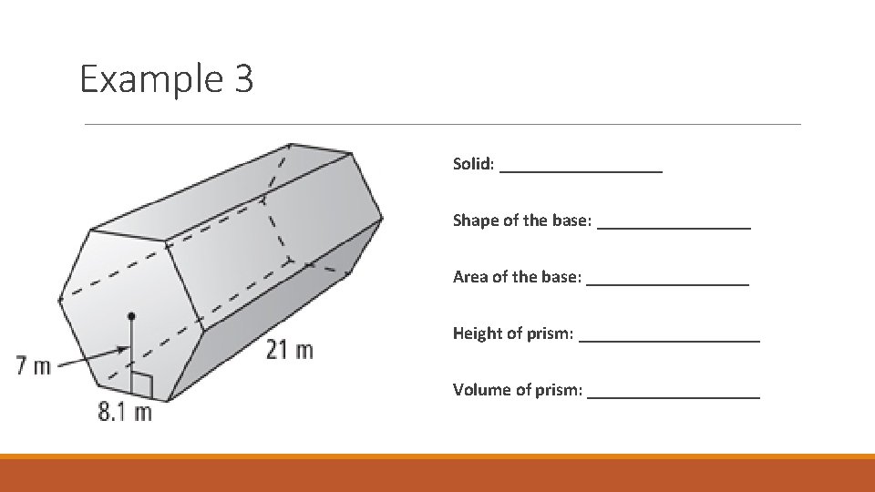 Example 3 Solid: _________ Shape of the base: _________ Area of the base: _________