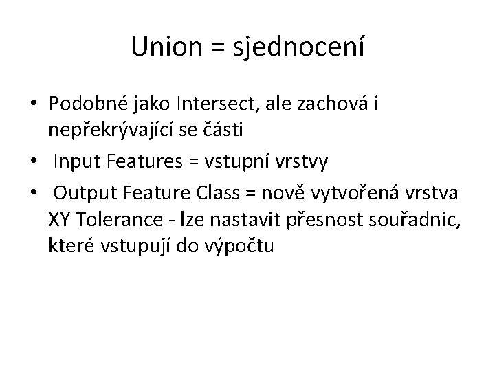 Union = sjednocení • Podobné jako Intersect, ale zachová i nepřekrývající se části •