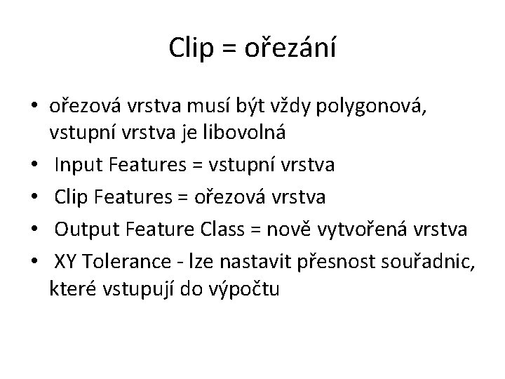 Clip = ořezání • ořezová vrstva musí být vždy polygonová, vstupní vrstva je libovolná