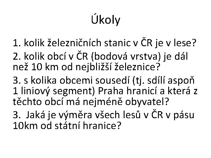 Úkoly 1. kolik železničních stanic v ČR je v lese? 2. kolik obcí v