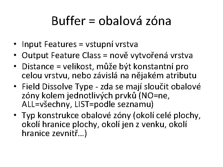 Buffer = obalová zóna • Input Features = vstupní vrstva • Output Feature Class