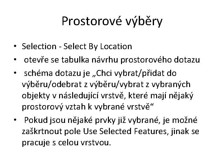 Prostorové výběry • Selection - Select By Location • otevře se tabulka návrhu prostorového