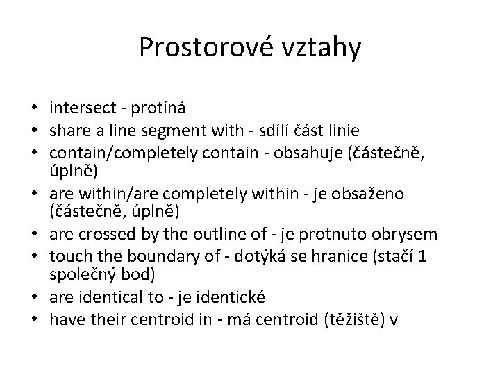 Prostorové vztahy • intersect - protíná • share a line segment with - sdílí