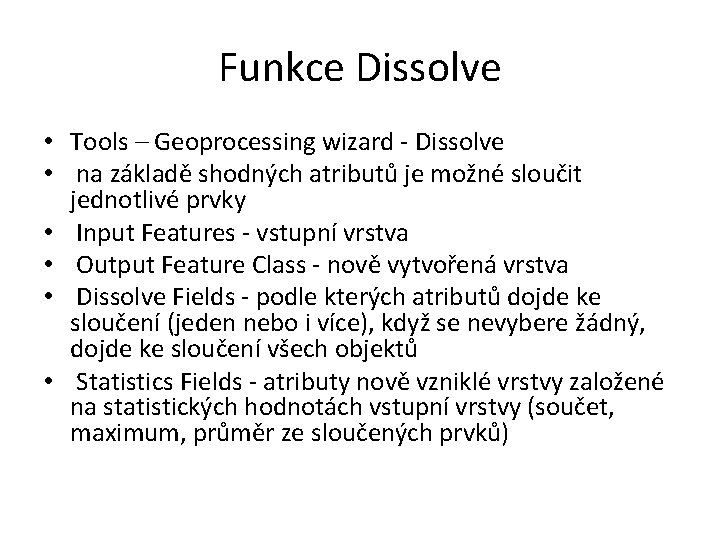 Funkce Dissolve • Tools – Geoprocessing wizard - Dissolve • na základě shodných atributů