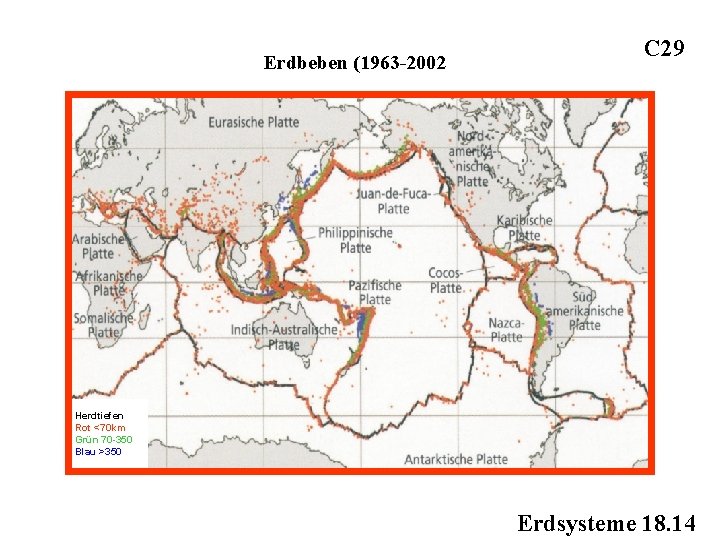 Erdbeben (1963 -2002 C 29 Herdtiefen Rot <70 km Grün 70 -350 Blau >350