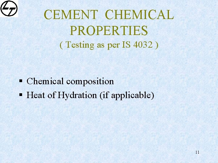 CEMENT CHEMICAL PROPERTIES ( Testing as per IS 4032 ) § Chemical composition §