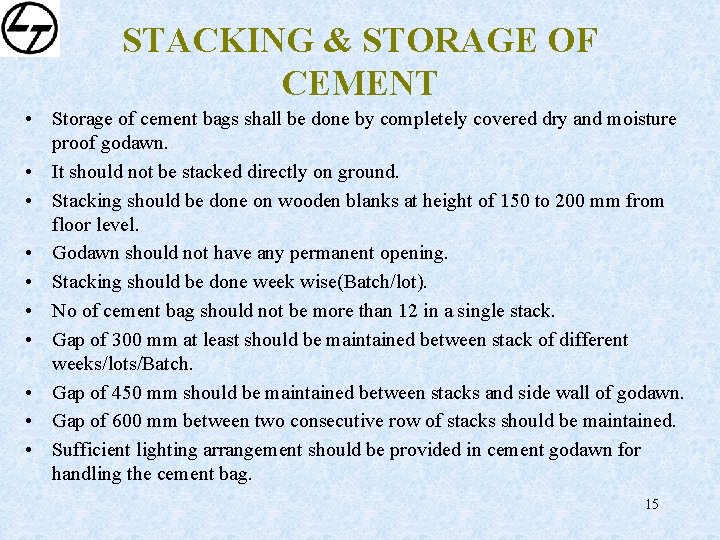 STACKING & STORAGE OF CEMENT • Storage of cement bags shall be done by