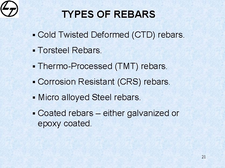 TYPES OF REBARS § Cold Twisted Deformed (CTD) rebars. § Torsteel Rebars. § Thermo-Processed
