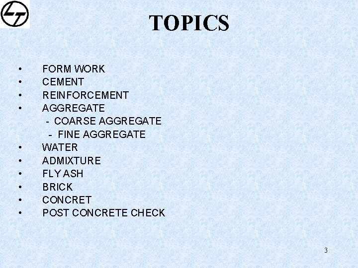 TOPICS • • • FORM WORK CEMENT REINFORCEMENT AGGREGATE - COARSE AGGREGATE - FINE