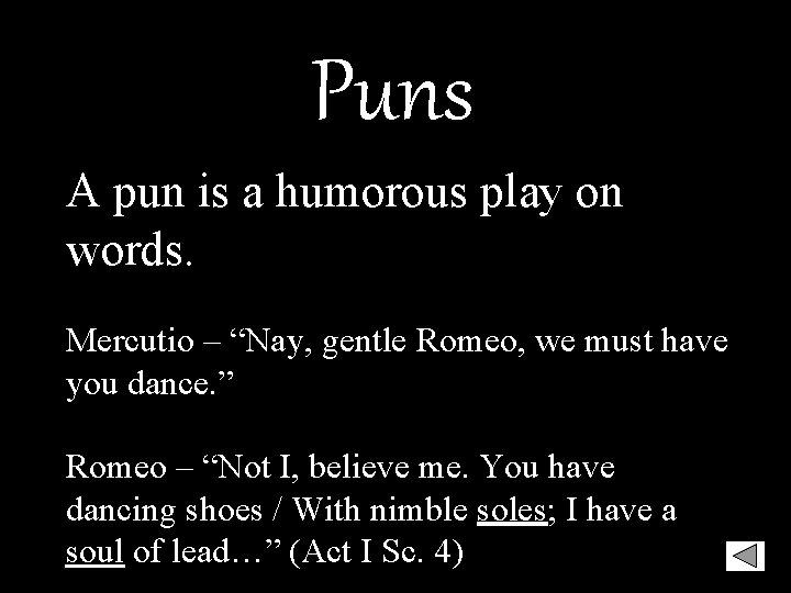 Puns A pun is a humorous play on words. Mercutio – “Nay, gentle Romeo,