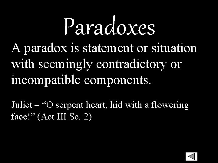 Paradoxes A paradox is statement or situation with seemingly contradictory or incompatible components. Juliet