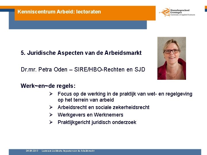 Kenniscentrum Arbeid: lectoraten 5. Juridische Aspecten van de Arbeidsmarkt Dr. mr. Petra Oden –