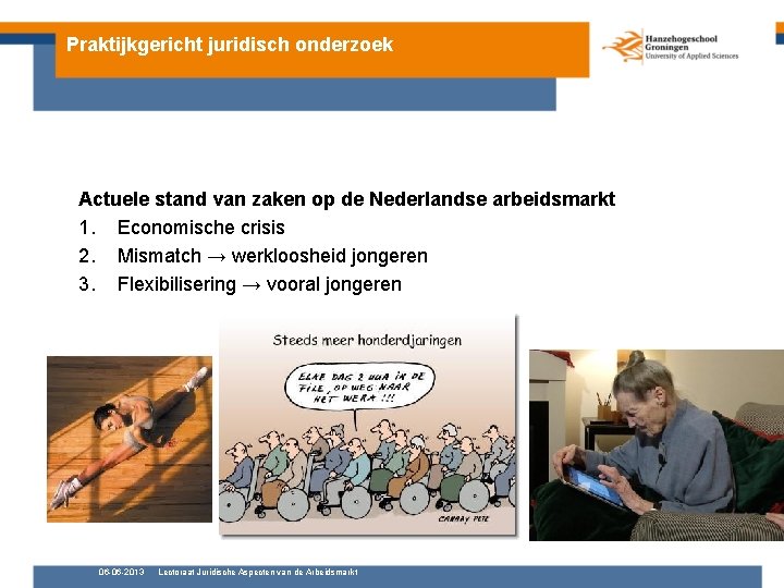 Praktijkgericht juridisch onderzoek Actuele stand van zaken op de Nederlandse arbeidsmarkt 1. Economische crisis