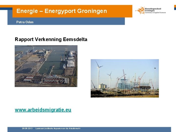 Energie – Energyport Groningen Petra Oden Rapport Verkenning Eemsdelta www. arbeidsmigratie. eu 06 -06