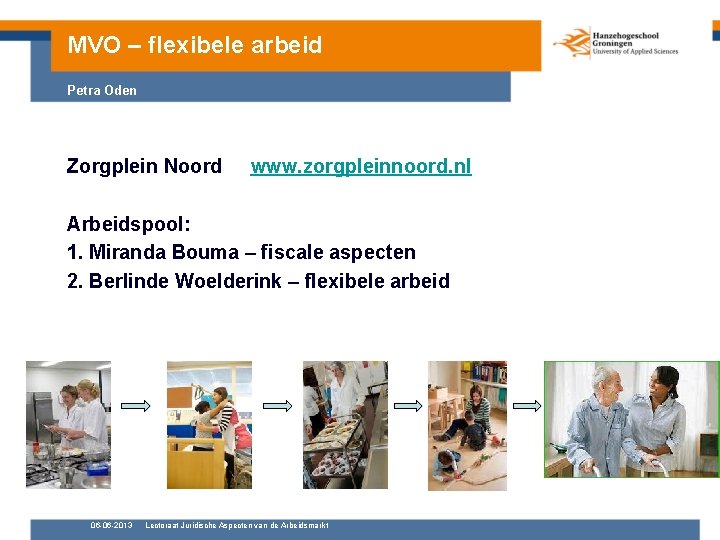 MVO – flexibele arbeid Petra Oden Zorgplein Noord www. zorgpleinnoord. nl Arbeidspool: 1. Miranda