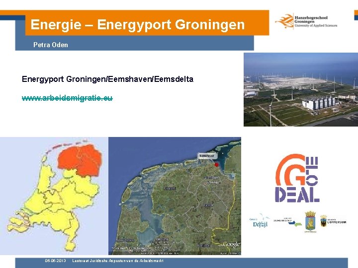 Energie – Energyport Groningen Petra Oden Energyport Groningen/Eemshaven/Eemsdelta www. arbeidsmigratie. eu 06 -06 -2013