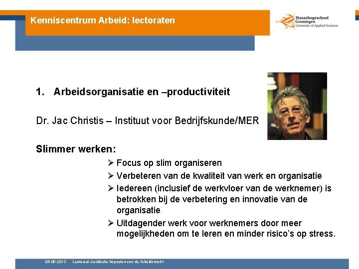 Kenniscentrum Arbeid: lectoraten 1. Arbeidsorganisatie en –productiviteit Dr. Jac Christis – Instituut voor Bedrijfskunde/MER