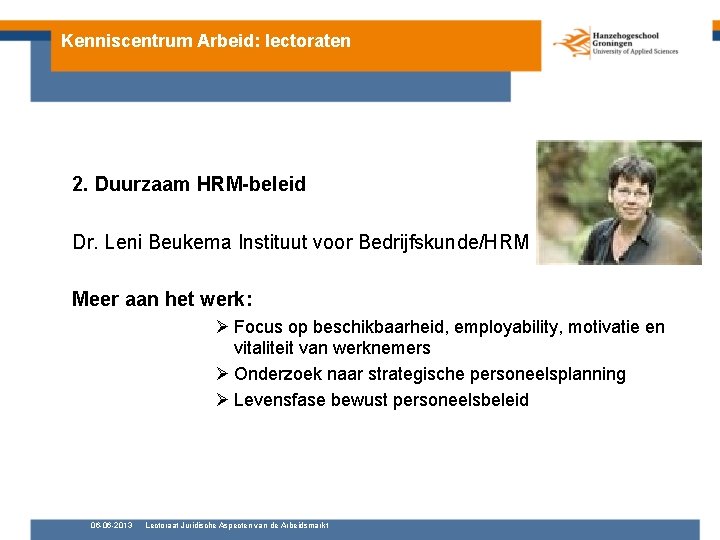 Kenniscentrum Arbeid: lectoraten 2. Duurzaam HRM-beleid Dr. Leni Beukema Instituut voor Bedrijfskunde/HRM Meer aan