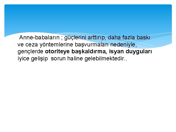 Anne-babaların ; güçlerini arttırıp, daha fazla baskı ve ceza yöntemlerine başvurmaları nedeniyle, gençlerde otoriteye