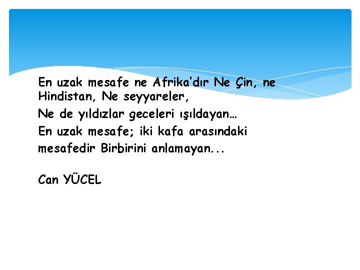 En uzak mesafe ne Afrika’dır Ne Çin, ne Hindistan, Ne seyyareler, Ne de yıldızlar