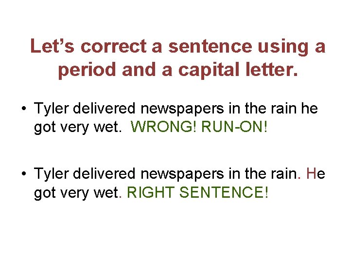Let’s correct a sentence using a period and a capital letter. • Tyler delivered