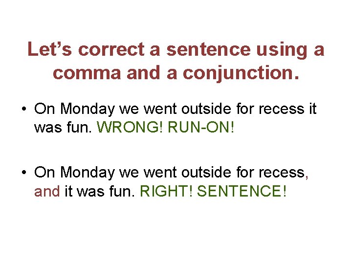 Let’s correct a sentence using a comma and a conjunction. • On Monday we