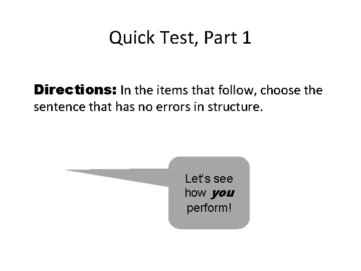 Quick Test, Part 1 Directions: In the items that follow, choose the sentence that