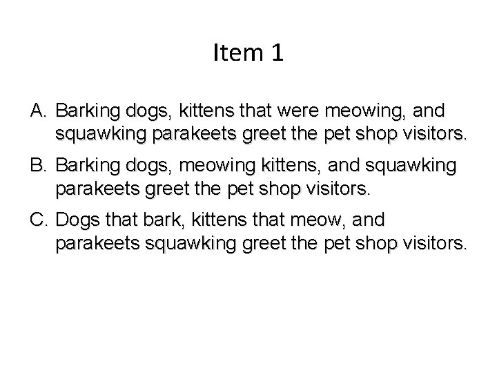 Item 1 A. Barking dogs, kittens that were meowing, and squawking parakeets greet the