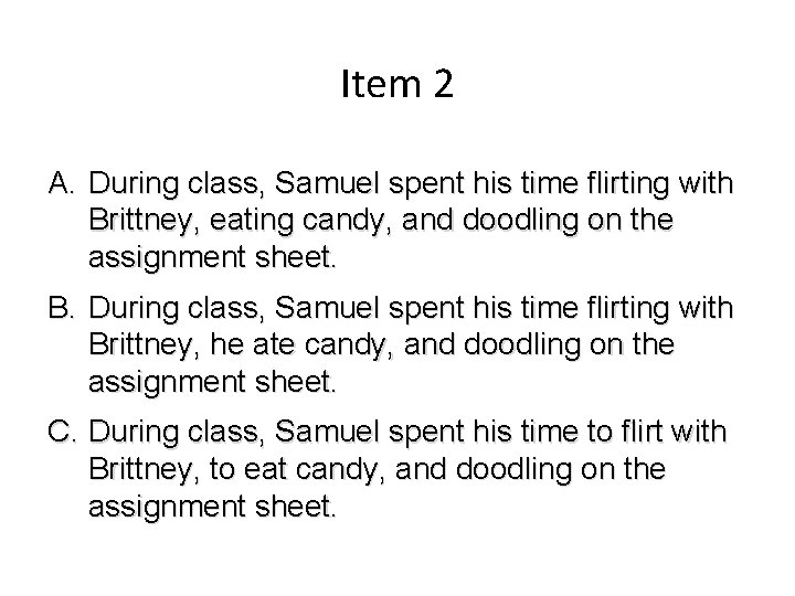 Item 2 A. During class, Samuel spent his time flirting with Brittney, eating candy,