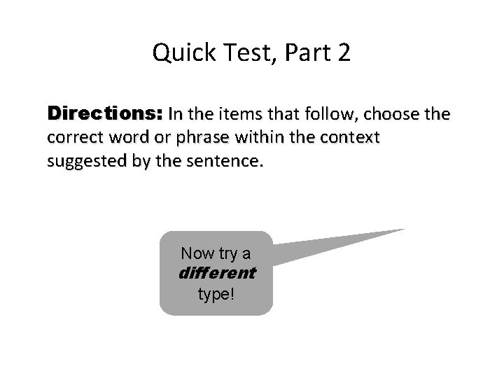 Quick Test, Part 2 Directions: In the items that follow, choose the correct word