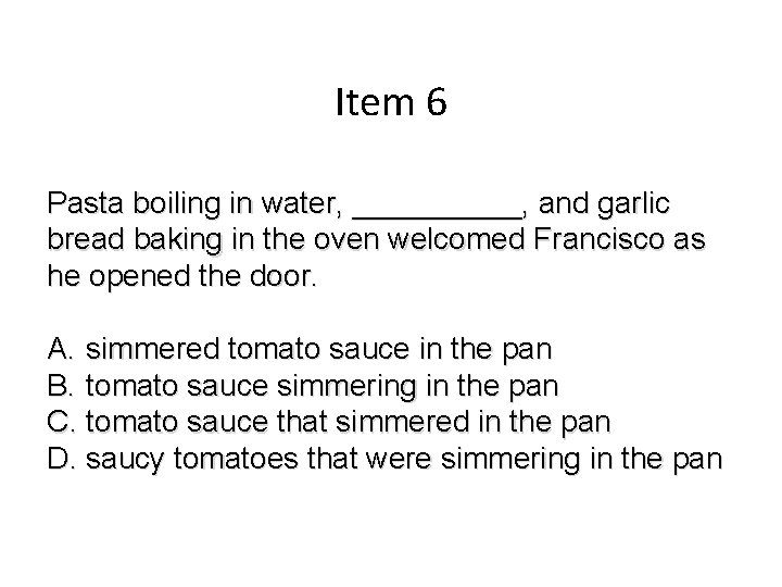 Item 6 Pasta boiling in water, _____, and garlic bread baking in the oven