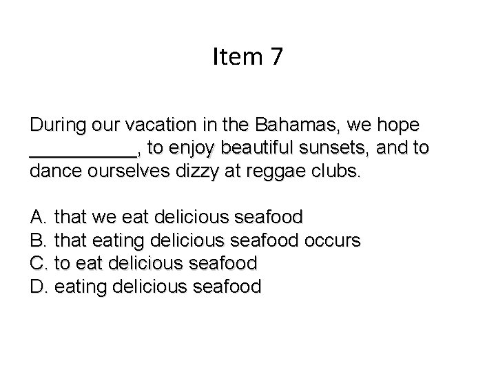 Item 7 During our vacation in the Bahamas, we hope _____, to enjoy beautiful