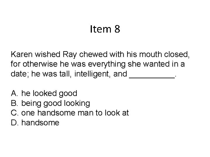 Item 8 Karen wished Ray chewed with his mouth closed, for otherwise he was